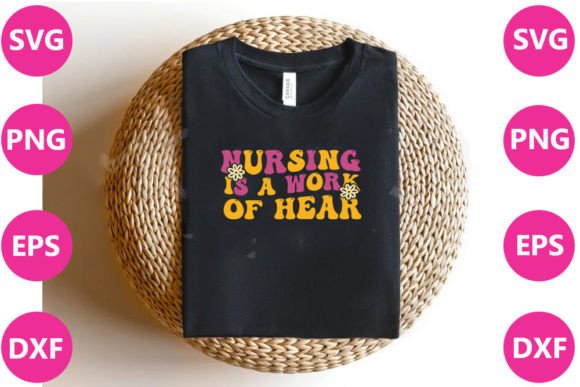 NURSING is a WORK of HEART Graphics for T-Shirt Designs