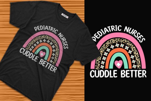 Pediatric Nurses Cuddle Better T-shirt Graphics