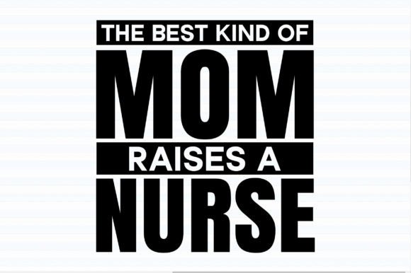 Reviewing The Best Kind of Mom Raises a Nurse Graphics for T-Shirt Designs