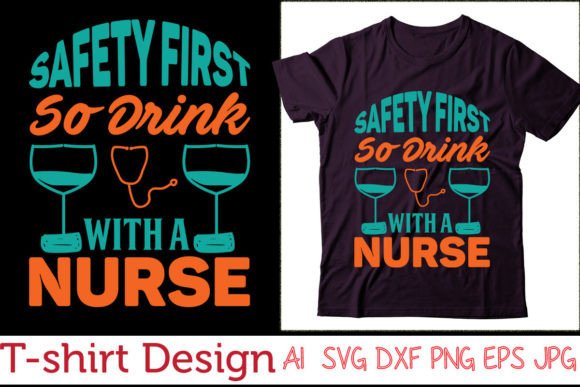 Safety First So Drink with a Nurse Graphics for T-Shirt Designs