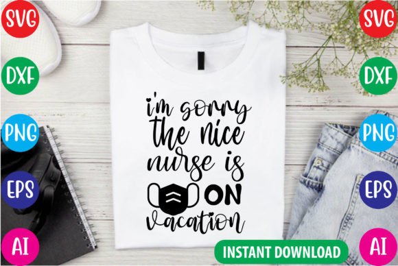 The Nice Nurse is on Vacation Graphics for T-Shirt Designs